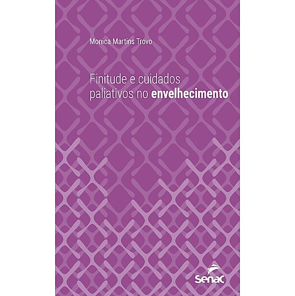 Finitude e cuidados paliativos no envelhecimento / Série Universitária, Monica Martins Trovo