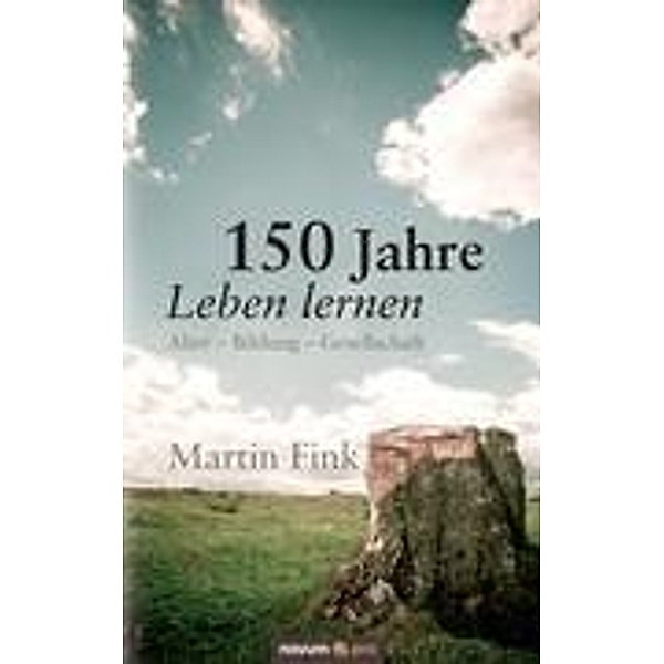 Fink, M: 150 Jahre Leben lernen, Martin Fink
