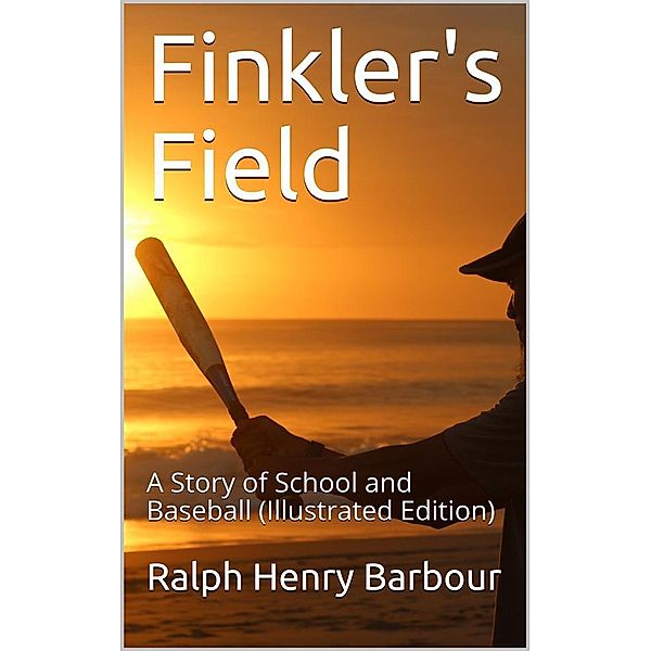 Finkler's Field / A Story of School and Baseball, Ralph Henry Barbour