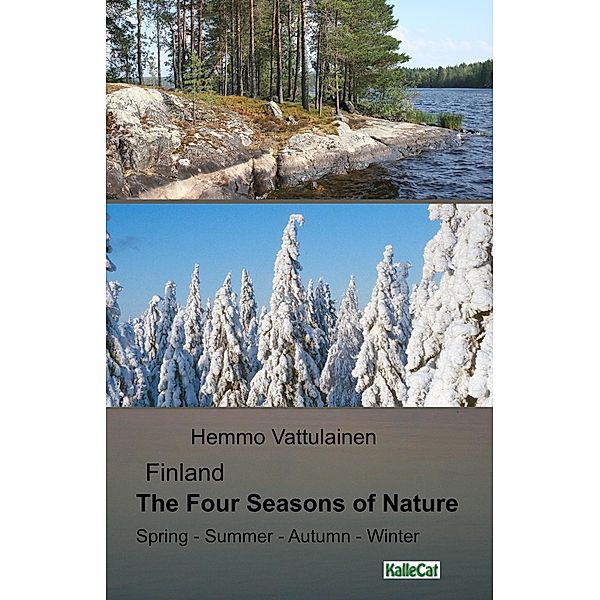 Finland The Four Seasons of Nature Spring - Summer - Autumn - Winter, KalleCat, Hemmo Vattulainen