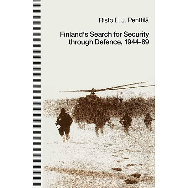 Finland's Search for Security through Defence, 1944-89, Risto E. J. Penttila