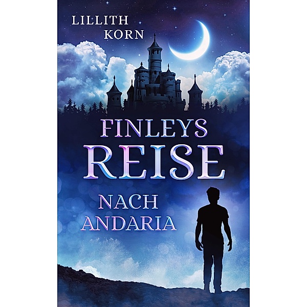 Finleys Reise nach Andaria / Finleys Reisen Bd.1, Lillith Korn
