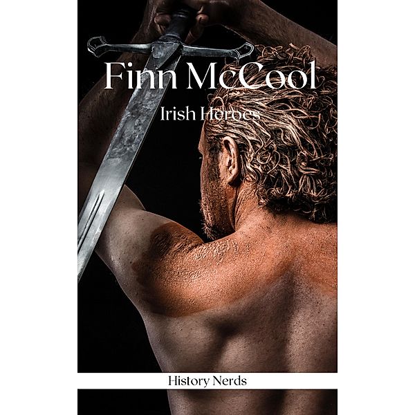 Finn McCool (Celtic Heroes and Legends) / Celtic Heroes and Legends, History Nerds