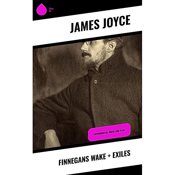 Finnegans Wake + Exiles, James Joyce
