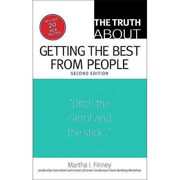 Finney, M: Truth About Getting the Best from People, Martha I. Finney
