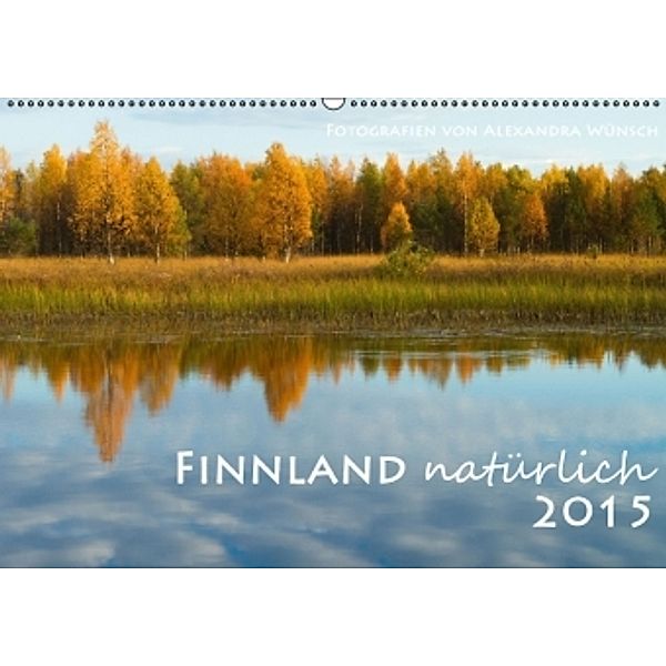 Finnland natürlich 2015 (Wandkalender 2015 DIN A2 quer), Alexandra Wünsch