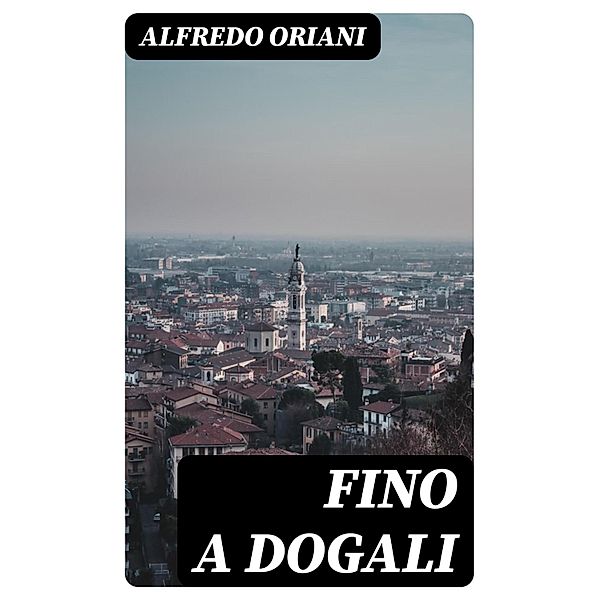 Fino a Dogali, Alfredo Oriani