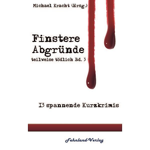 Finstere Abgründe, Mara Laue, Agatha van Wysn, Andrea Storm, Lisa Weichart, Roland Blümel, Rosario Chriss, Stella Delaney, Helga Jahnel, Heike Gellert, Eckard Klages, Mika M. Krüger, Alva Henny