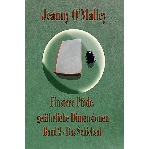 Finstere Pfade, gefährliche Dimensionen -Band 2 Das Schicksal, Jeanny O'Malley