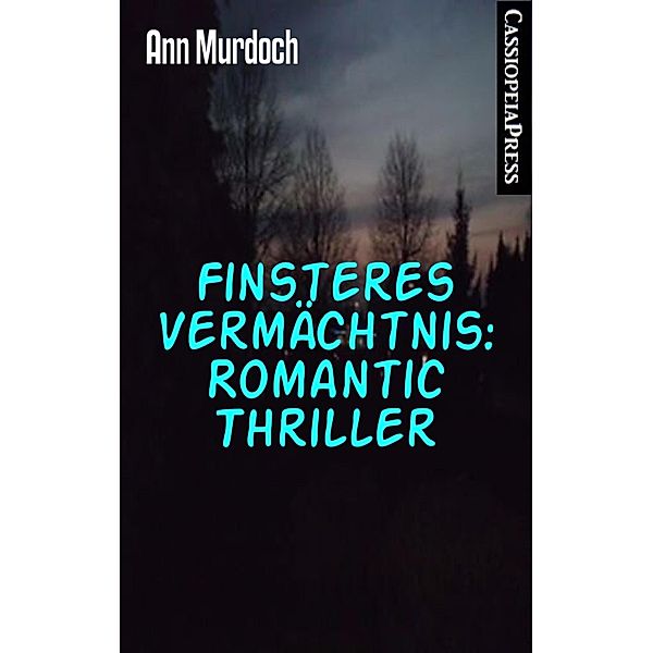 Finsteres Vermächtnis: Romantic Thriller, Ann Murdoch