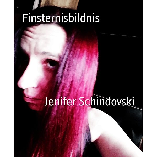 Finsternisbildnis, Jenifer Schindovski
