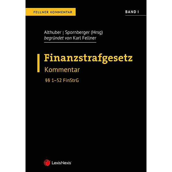 FinStrG Finanzstrafgesetz - Fellner Kommentar Band I, Franz Althuber, Hannah Kaiser, Florian Ortner, Natascha Sautter, Martin Spornberger