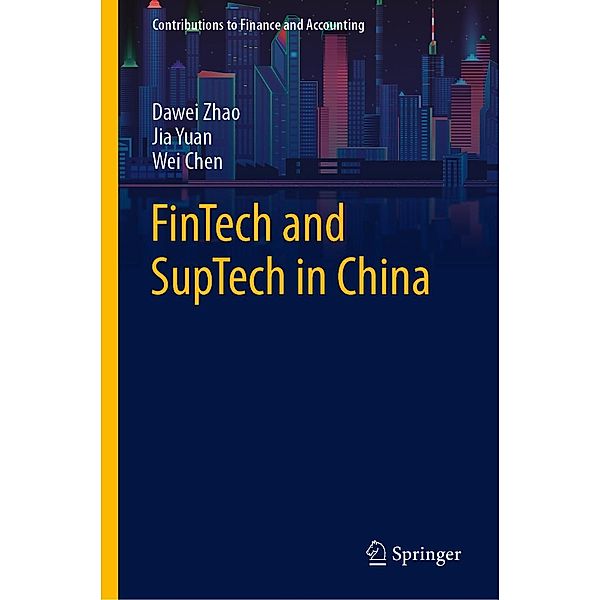 FinTech and SupTech in China / Contributions to Finance and Accounting, Dawei Zhao, Jia Yuan, Wei Chen