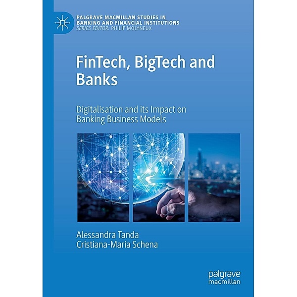 FinTech, BigTech and Banks / Palgrave Macmillan Studies in Banking and Financial Institutions, Alessandra Tanda, Cristiana-Maria Schena