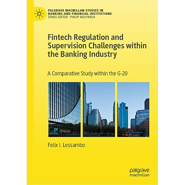 Fintech Regulation and Supervision Challenges within the Banking Industry, Felix I. Lessambo