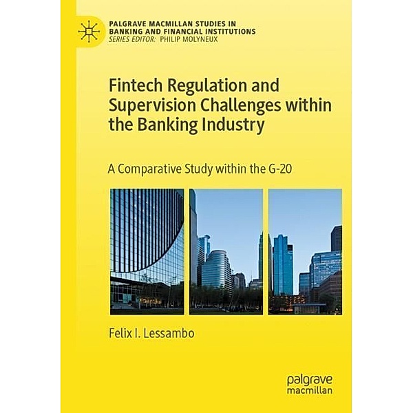 Fintech Regulation and Supervision Challenges within the Banking Industry, Felix I. Lessambo