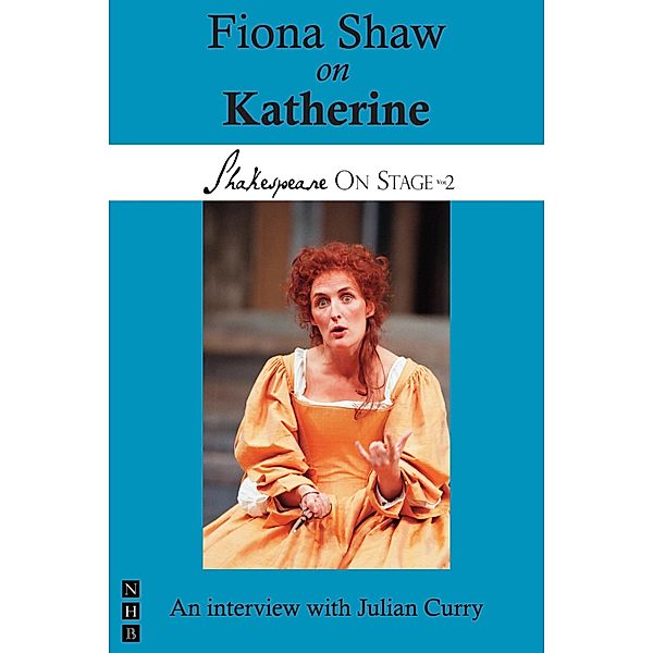 Fiona Shaw on Katherine (Shakespeare On Stage) / Shakespeare On Stage Bd.0, Fiona Shaw, Julian Curry