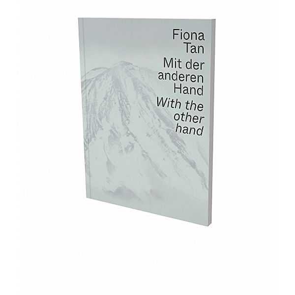 Fiona Tan: Mit der anderen Hand / With the other hand
