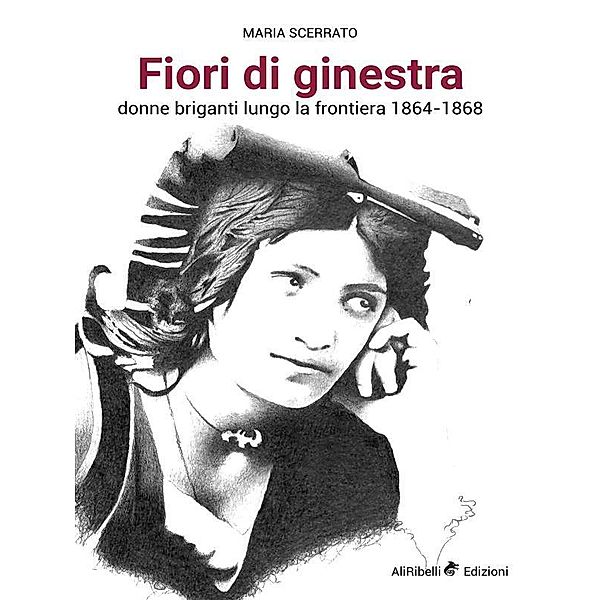 Fiori di Ginestra, Donne briganti lungo la Frontiera 1864-1868, Maria Scerrato