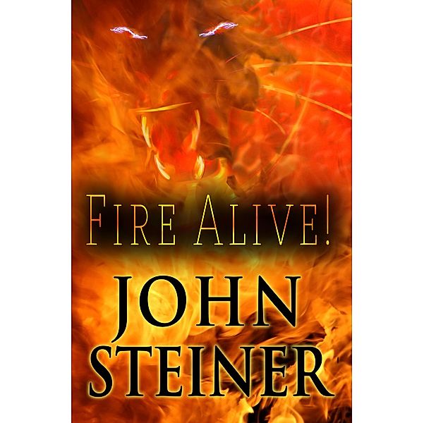 Fire Alive! / Melange Books, LLC, John Steiner