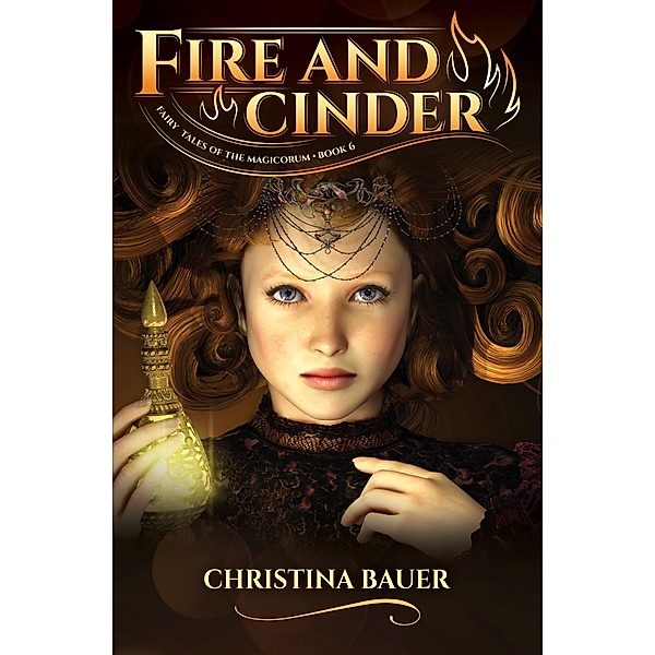 Fire and Cinder (Fairy Tales of the Magicorum, #6) / Fairy Tales of the Magicorum, Christina Bauer