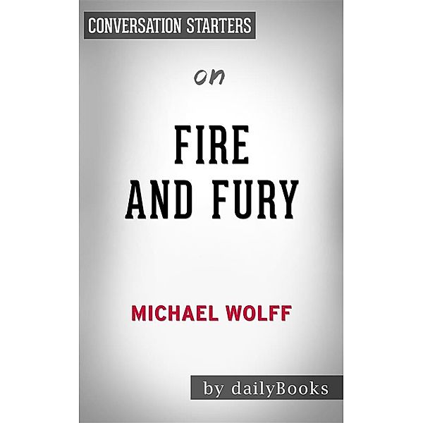 Fire and Fury: by Michael Wolff | Conversation Starters, Daily Books