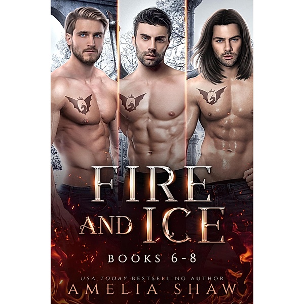 Fire and Ice - Books 6-8 (Dragon Kings Collections, #3) / Dragon Kings Collections, Amelia Shaw