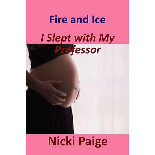 Fire and Ice: I Slept With My Professor, Nicki Paige
