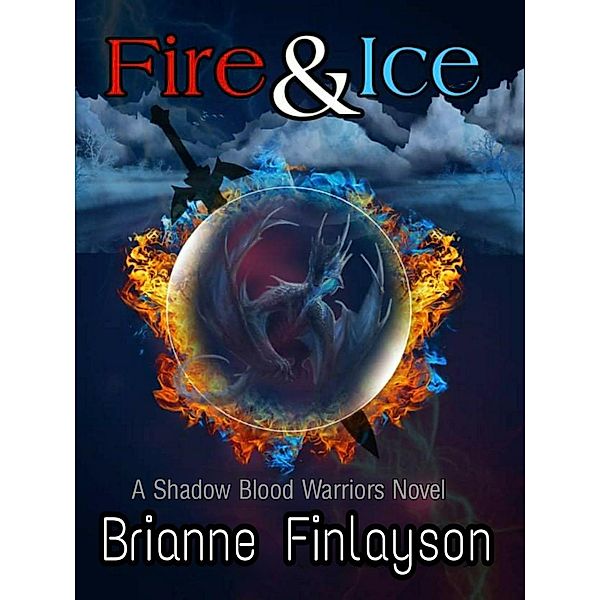 Fire and Ice (Shadow blood warriors, #1) / Shadow blood warriors, Brianne Finlayson