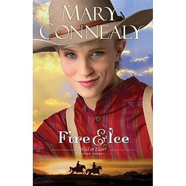 Fire and Ice (Wild at Heart Book #3), Mary Connealy