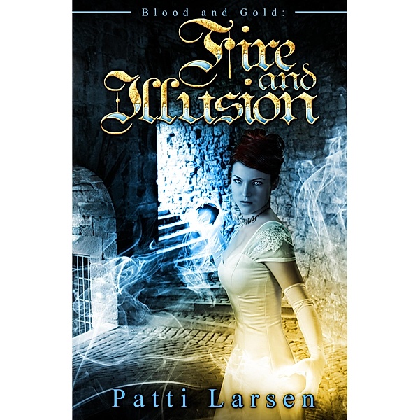 Fire and Illusion / Patti Larsen, Patti Larsen