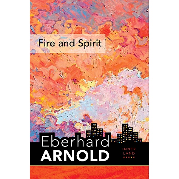 Fire and Spirit / Eberhard Arnold Centennial Editions, EBERHARD ARNOLD