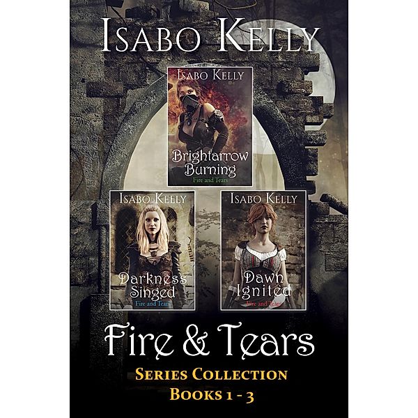 Fire and Tears: Series Collection Books 1-3 / Fire and Tears, Isabo Kelly