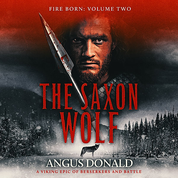 Fire Born - 2 - The Saxon Wolf, Angus Donald