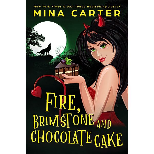 Fire, Brimstone and Chocolate Cake (The Dramatic Life of a Demon Princess, #1) / The Dramatic Life of a Demon Princess, Mina Carter