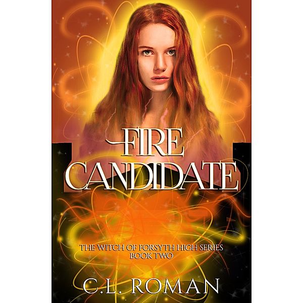 Fire Candidate (The Witch of Forsythe High, #2) / The Witch of Forsythe High, C. L. Roman