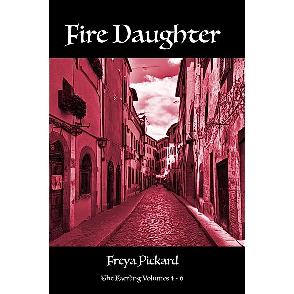 Fire Daughter (The Kaerling Boxsets, #2) / The Kaerling Boxsets, Freya Pickard