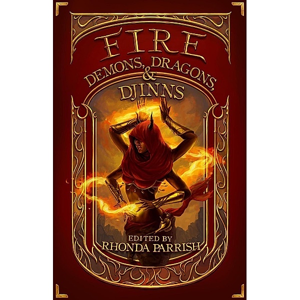 Fire: Demons, Dragons and Djinns (Elemental Anthology) / Elemental Anthology, Krista D. Ball, Chadwick Ginther, Gabrielle Harbowy, Claude Lalumière