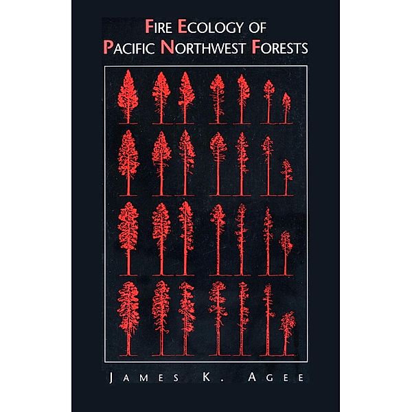 Fire Ecology of Pacific Northwest Forests, James K Agee