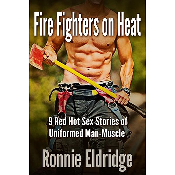 Fire Fighters on Heat:  9 Red Hot Sex Stories of Uniformed Man-Muscle, Ronnie Eldridge