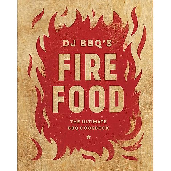 Fire Food: The Ultimate BBQ Cookbook, Christian Stevenson