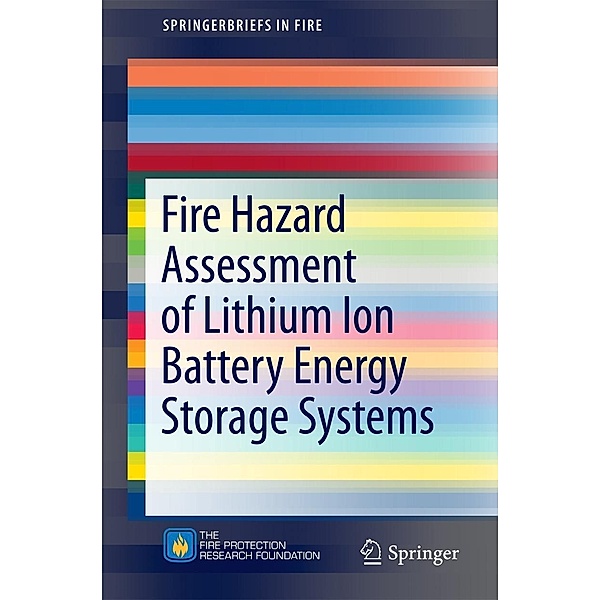 Fire Hazard Assessment of Lithium Ion Battery Energy Storage Systems / SpringerBriefs in Fire, Andrew F. Blum, R. Thomas Long Jr.