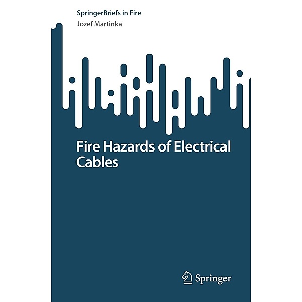Fire Hazards of Electrical Cables / SpringerBriefs in Fire, Jozef Martinka