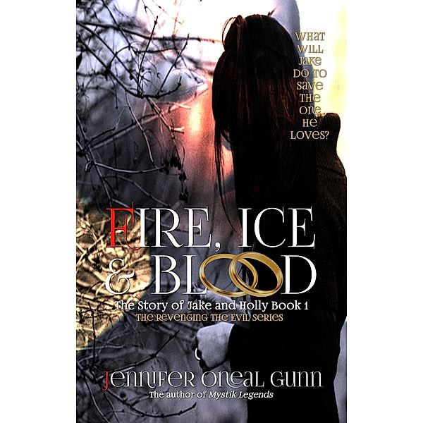 Fire, Ice & Blood (Revenging the Evil Series, #1) / Revenging the Evil Series, Jennifer Oneal Gunn