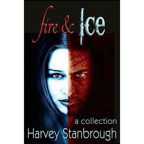 Fire & Ice (Short Story Collections) / Short Story Collections, Harvey Stanbrough