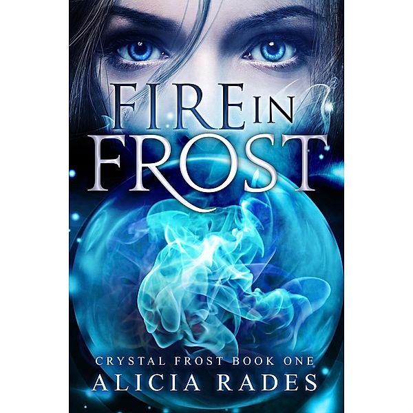 Fire in Frost (Crystal Frost, #1) / Crystal Frost, Alicia Rades