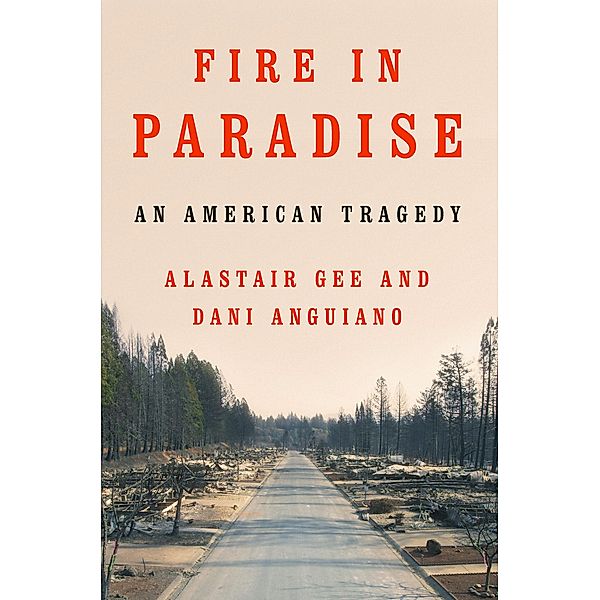 Fire in Paradise: An American Tragedy, Dani Anguiano, Alastair Gee