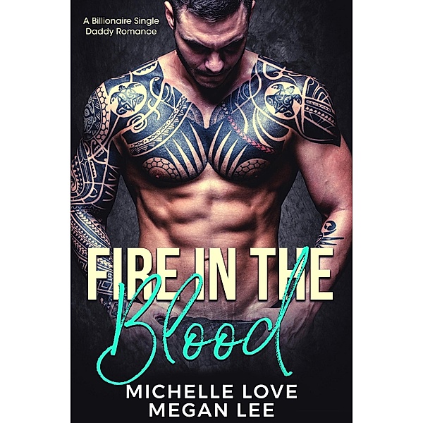 Fire in the Blood: A Billionaire Single Daddy Romance (Their Secret Desire, #2) / Their Secret Desire, Michelle Love