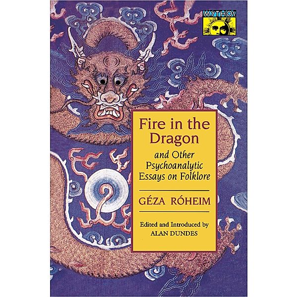 Fire in the Dragon and Other Psychoanalytic Essays on Folklore / Bollingen Series Bd.545, Géza Róheim