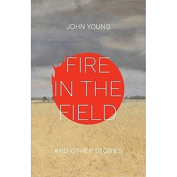Fire in the Field and Other Stories, John Young